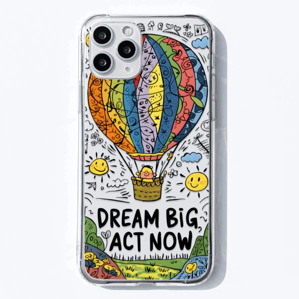 Up, Up & Away Dream Big, Act Now Phone Case - Transparent