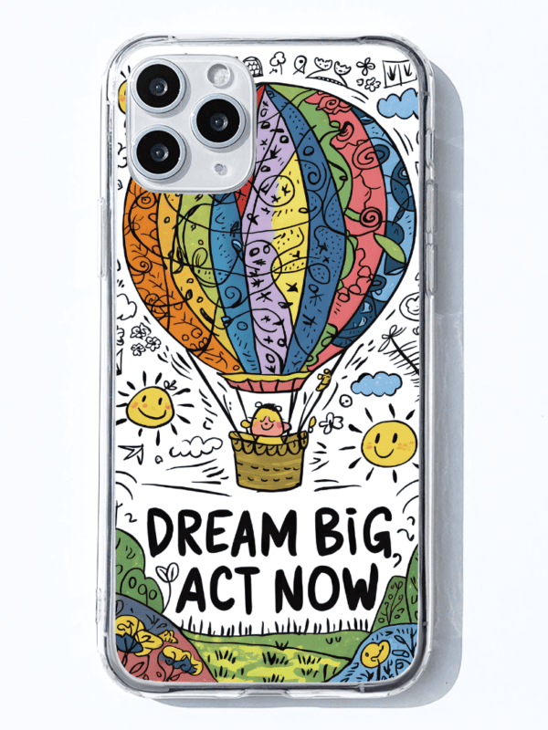 Up, Up & Away Dream Big, Act Now Phone Case - White